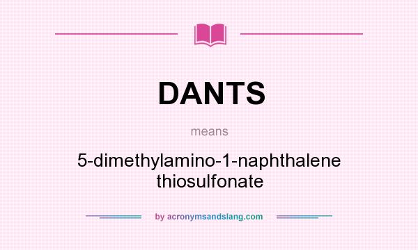 What does DANTS mean? It stands for 5-dimethylamino-1-naphthalene thiosulfonate