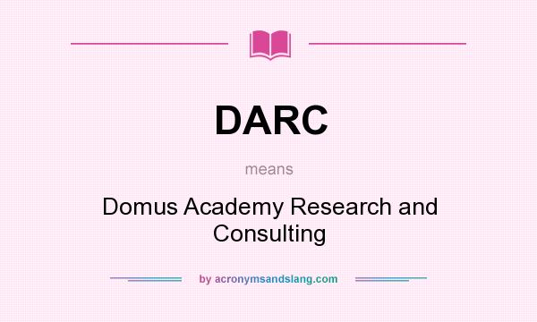What does DARC mean? It stands for Domus Academy Research and Consulting