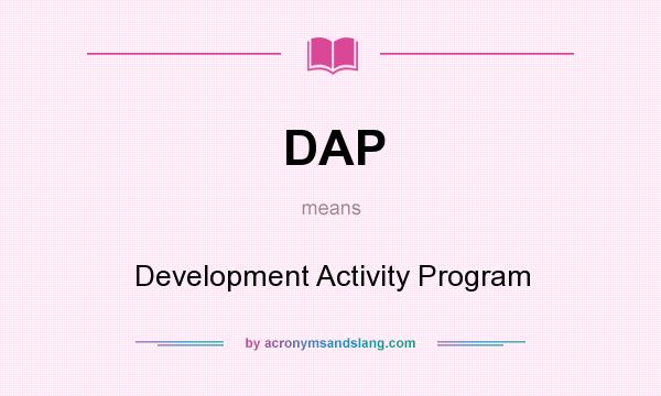 What does DAP mean? It stands for Development Activity Program