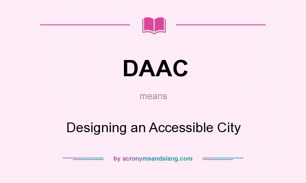 What does DAAC mean? It stands for Designing an Accessible City