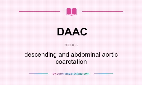What does DAAC mean? It stands for descending and abdominal aortic coarctation