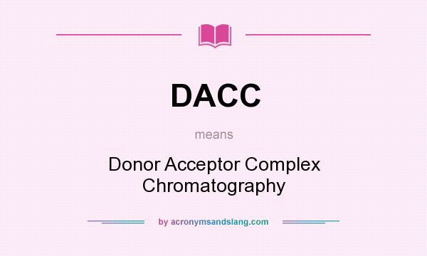 What does DACC mean? It stands for Donor Acceptor Complex Chromatography