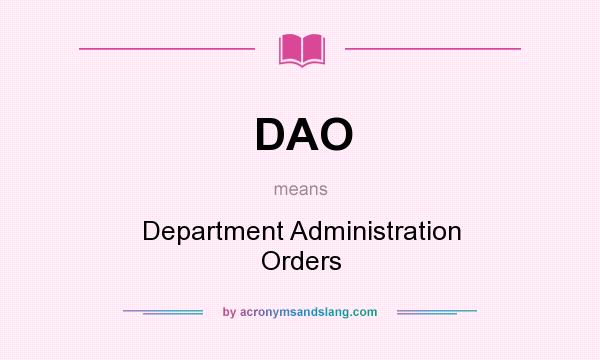 What does DAO mean? It stands for Department Administration Orders