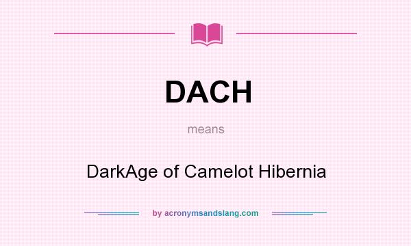 What does DACH mean? It stands for DarkAge of Camelot Hibernia