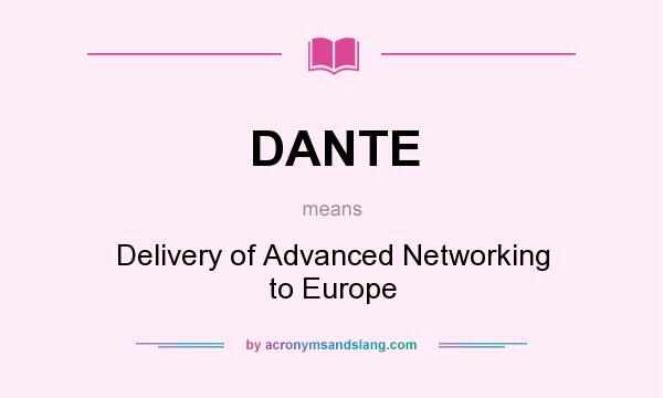 What does DANTE mean? It stands for Delivery of Advanced Networking to Europe