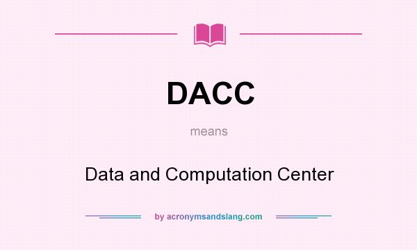 What does DACC mean? It stands for Data and Computation Center