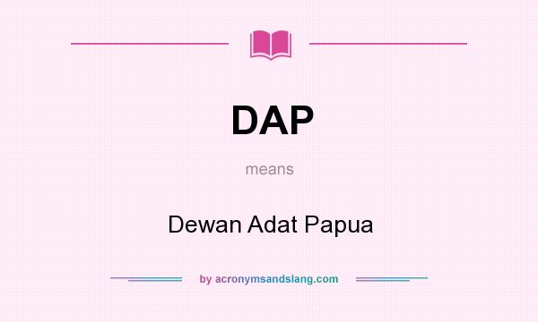 What does DAP mean? It stands for Dewan Adat Papua