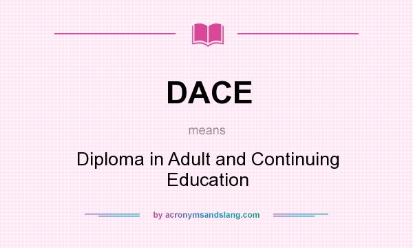 What does DACE mean? It stands for Diploma in Adult and Continuing Education