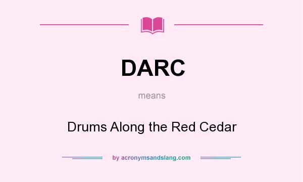 What does DARC mean? It stands for Drums Along the Red Cedar