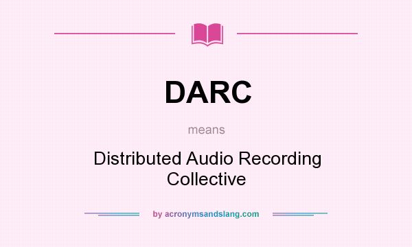 What does DARC mean? It stands for Distributed Audio Recording Collective