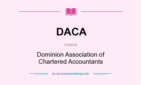What does DACA mean? It stands for Dominion Association of Chartered Accountants