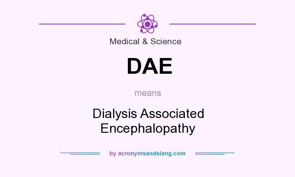 What does DAE mean? It stands for Dialysis Associated Encephalopathy
