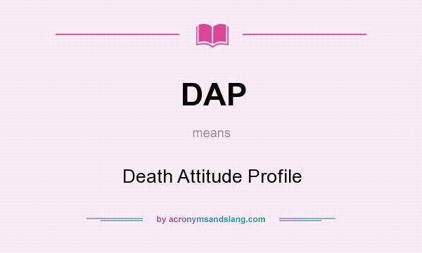 What does DAP mean? It stands for Death Attitude Profile