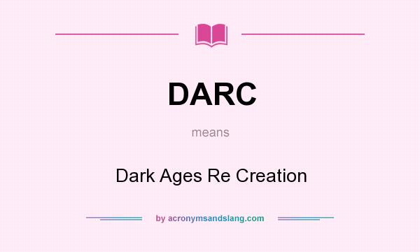 What does DARC mean? It stands for Dark Ages Re Creation