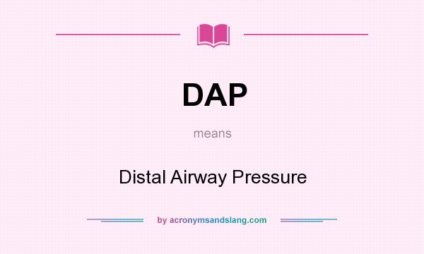 What does DAP mean? It stands for Distal Airway Pressure