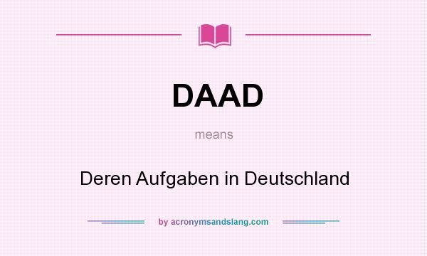 What does DAAD mean? It stands for Deren Aufgaben in Deutschland