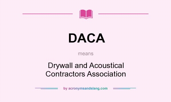 What does DACA mean? It stands for Drywall and Acoustical Contractors Association
