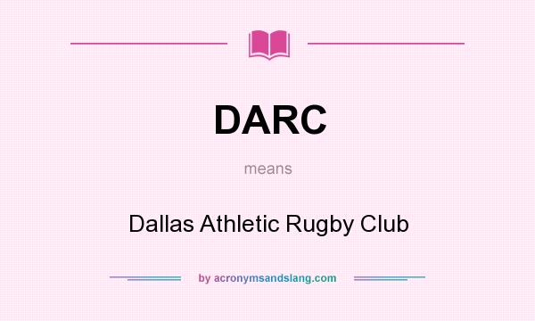 What does DARC mean? It stands for Dallas Athletic Rugby Club