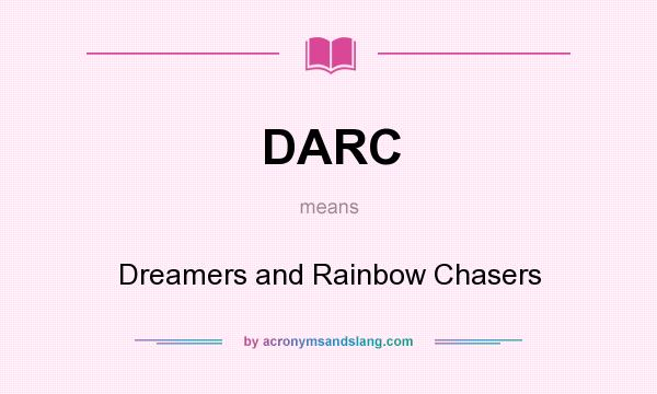 What does DARC mean? It stands for Dreamers and Rainbow Chasers
