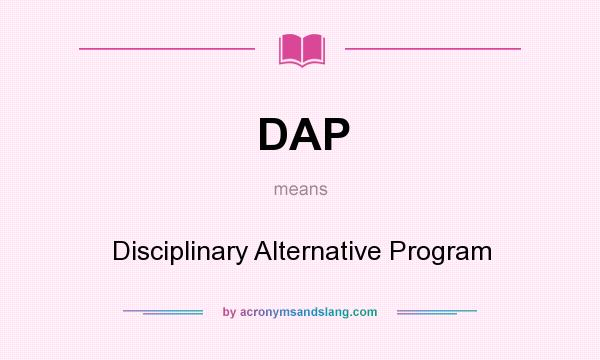 What does DAP mean? It stands for Disciplinary Alternative Program
