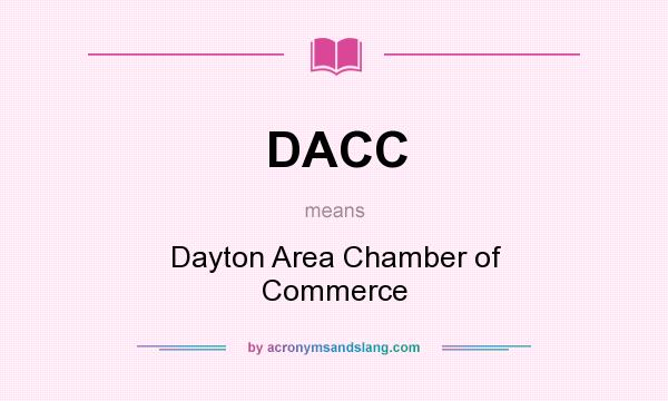 What does DACC mean? It stands for Dayton Area Chamber of Commerce