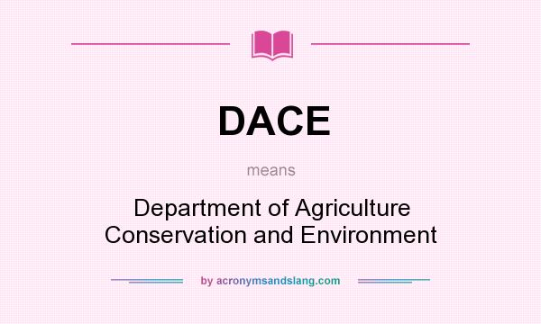 What does DACE mean? It stands for Department of Agriculture Conservation and Environment