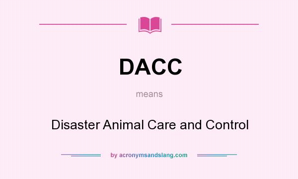 What does DACC mean? It stands for Disaster Animal Care and Control