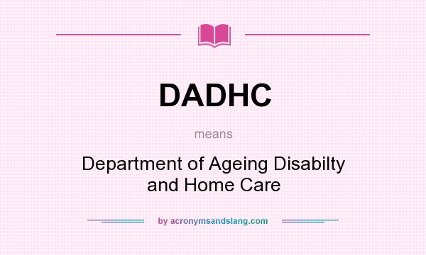 What does DADHC mean? It stands for Department of Ageing Disabilty and Home Care