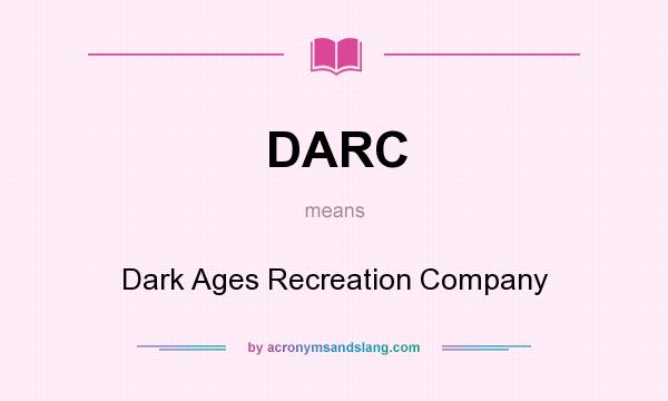 What does DARC mean? It stands for Dark Ages Recreation Company