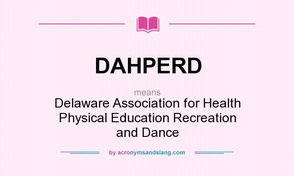 What does DAHPERD mean? It stands for Delaware Association for Health Physical Education Recreation and Dance