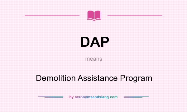 What does DAP mean? It stands for Demolition Assistance Program