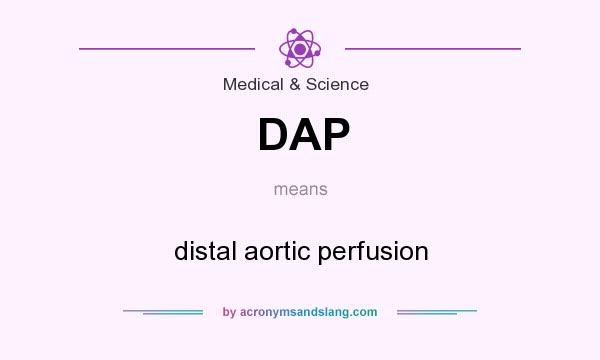 What does DAP mean? It stands for distal aortic perfusion