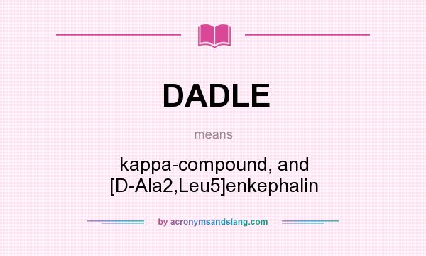 What does DADLE mean? It stands for kappa-compound, and [D-Ala2,Leu5]enkephalin