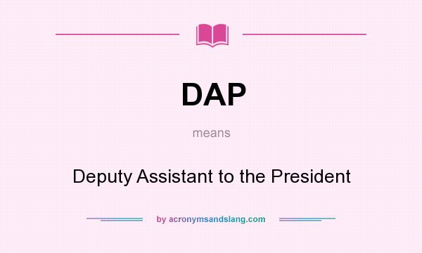 What does DAP mean? It stands for Deputy Assistant to the President