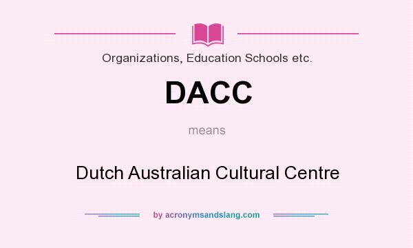 What does DACC mean? It stands for Dutch Australian Cultural Centre