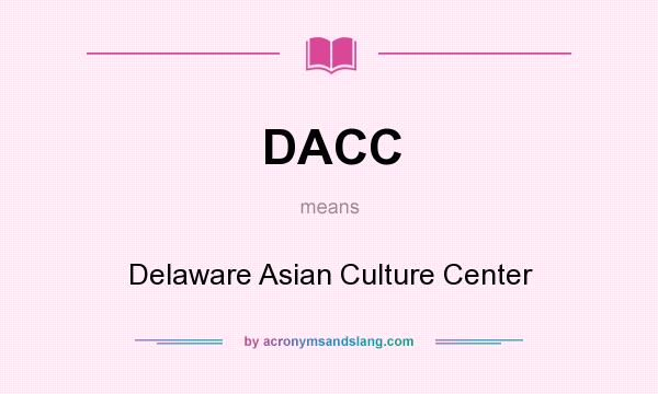 What does DACC mean? It stands for Delaware Asian Culture Center