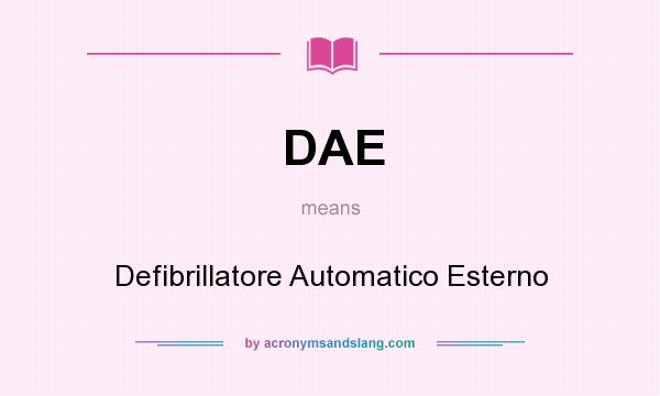What does DAE mean? It stands for Defibrillatore Automatico Esterno