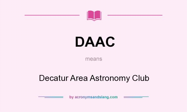 What does DAAC mean? It stands for Decatur Area Astronomy Club
