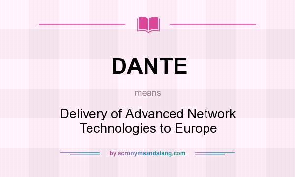 What does DANTE mean? It stands for Delivery of Advanced Network Technologies to Europe