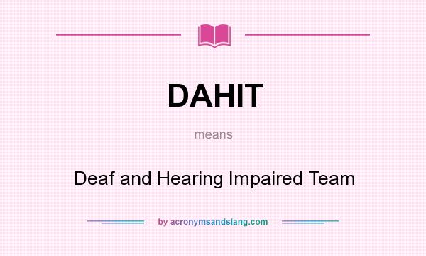 What does DAHIT mean? It stands for Deaf and Hearing Impaired Team