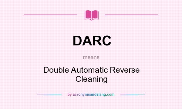 What does DARC mean? It stands for Double Automatic Reverse Cleaning