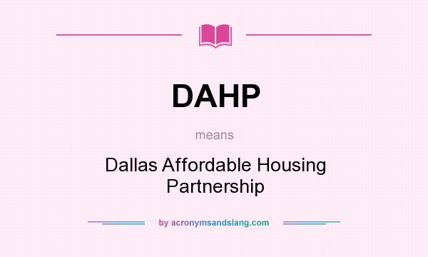What does DAHP mean? It stands for Dallas Affordable Housing Partnership