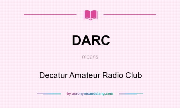 What does DARC mean? It stands for Decatur Amateur Radio Club