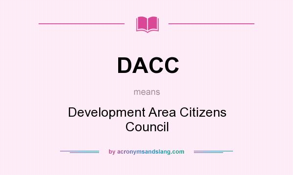 What does DACC mean? It stands for Development Area Citizens Council