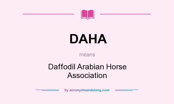 What does DAHA mean? It stands for Daffodil Arabian Horse Association
