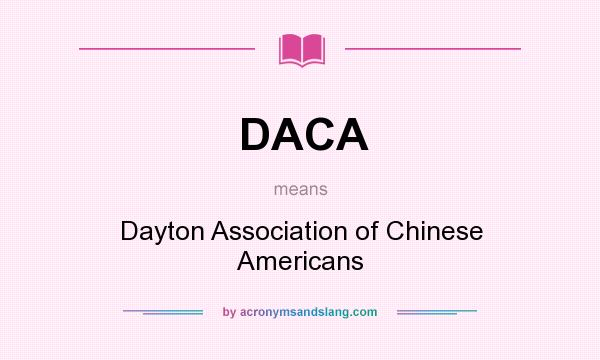 What does DACA mean? It stands for Dayton Association of Chinese Americans