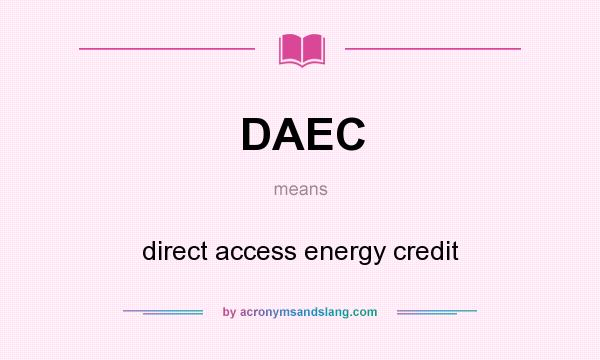 What does DAEC mean? It stands for direct access energy credit