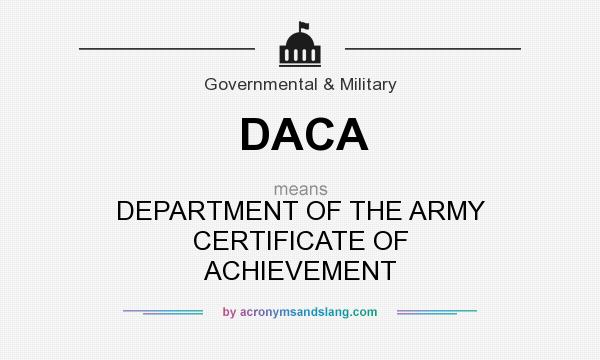 What does DACA mean? It stands for DEPARTMENT OF THE ARMY CERTIFICATE OF ACHIEVEMENT