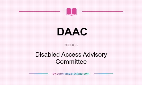 What does DAAC mean? It stands for Disabled Access Advisory Committee