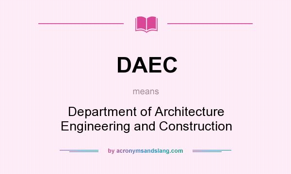 What does DAEC mean? It stands for Department of Architecture Engineering and Construction